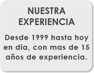 
NUESTRA EXPERIENCIA Desde 1999 hasta hoy en dia, con mas de 15 años de experiencia.